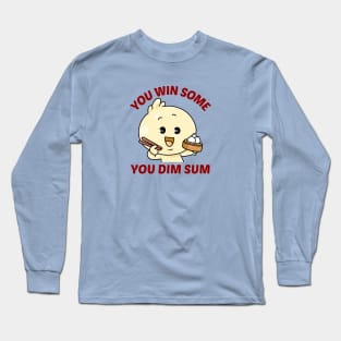 You Win Some You Dim Sum - Dim Sum Pun Long Sleeve T-Shirt